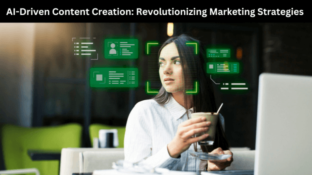 AI-Driven Content Creation Revolutionizing Marketing Strategies