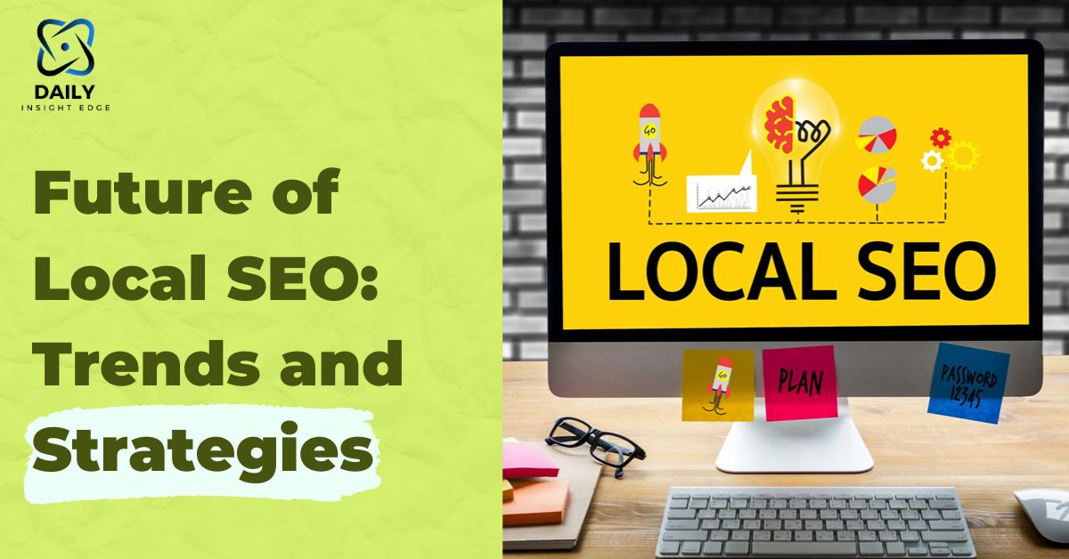 Future of Local SEO Trends and Strategies